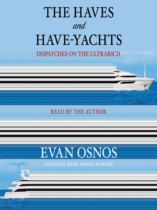 Title details for The Haves and Have-Yachts by Evan Osnos - Wait list